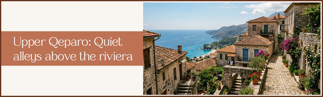 Upper Qeparo: Quiet Alleys Above the Riviera