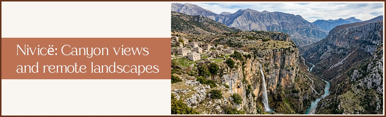 Nivicë: Canyon Views and Remote Landscapes