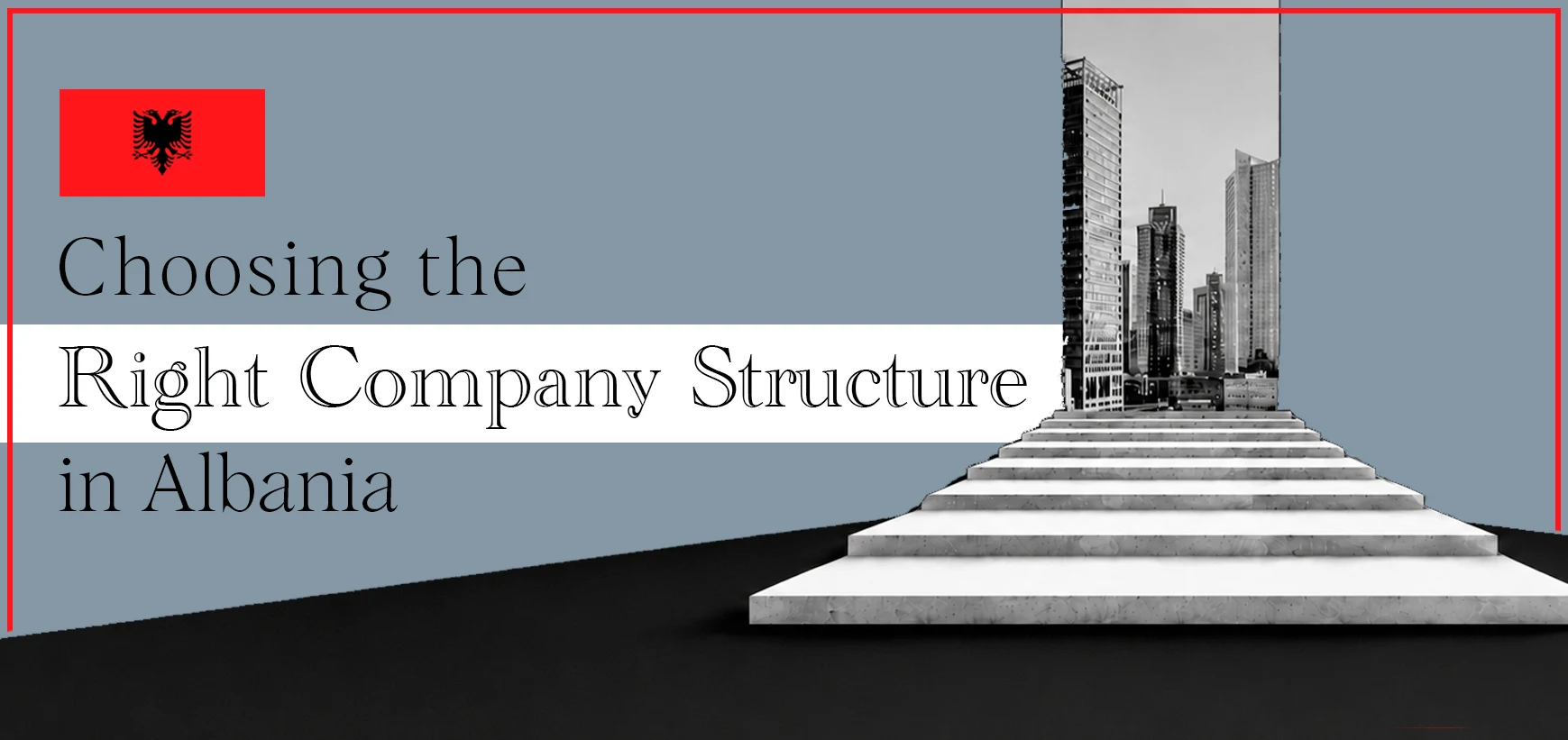 The Ultimate Guide to Corporate Structure and Company Formation in Albania