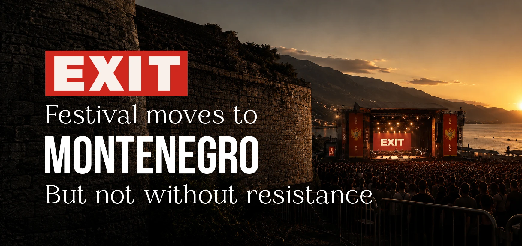 Serbia’s EXIT Festival Moves to Montenegro, But Not Without Resistance