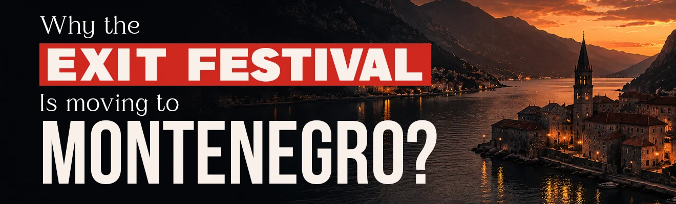 Why the EXIT Festival is Moving to Montenegro