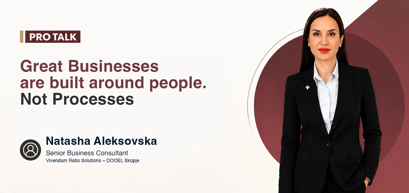 About Natasha Aleksovska Natasha Aleksovska is the Founder and CEO of Vivendum Ratio Solutions, a business consulting firm based in North Macedonia that helps organizations build stronger, more resilient operations. With more than two decades of experience in organizational development, HR transformation, leadership, and process optimization, she specializes in aligning people, processes, and strategy to drive sustainable business growth. Through her work, Natasha partners with businesses to identify operational inefficiencies, redesign workflows, strengthen organizational culture, and implement practical, data-driven solutions that improve performance. Her expertise lies in transforming complex business challenges into scalable systems that enable organizations to operate more efficiently, adapt to change, and achieve long-term success.