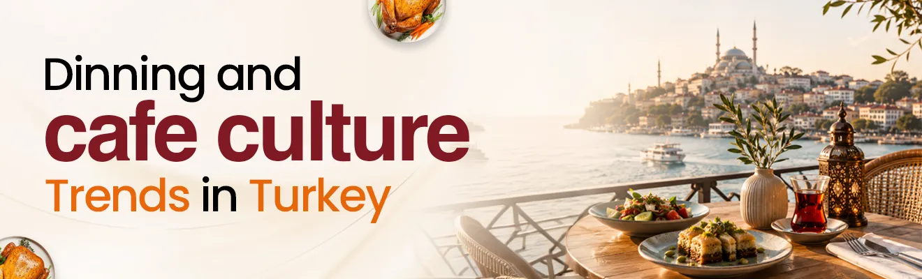 Dining and Café Culture Trends in Turkey