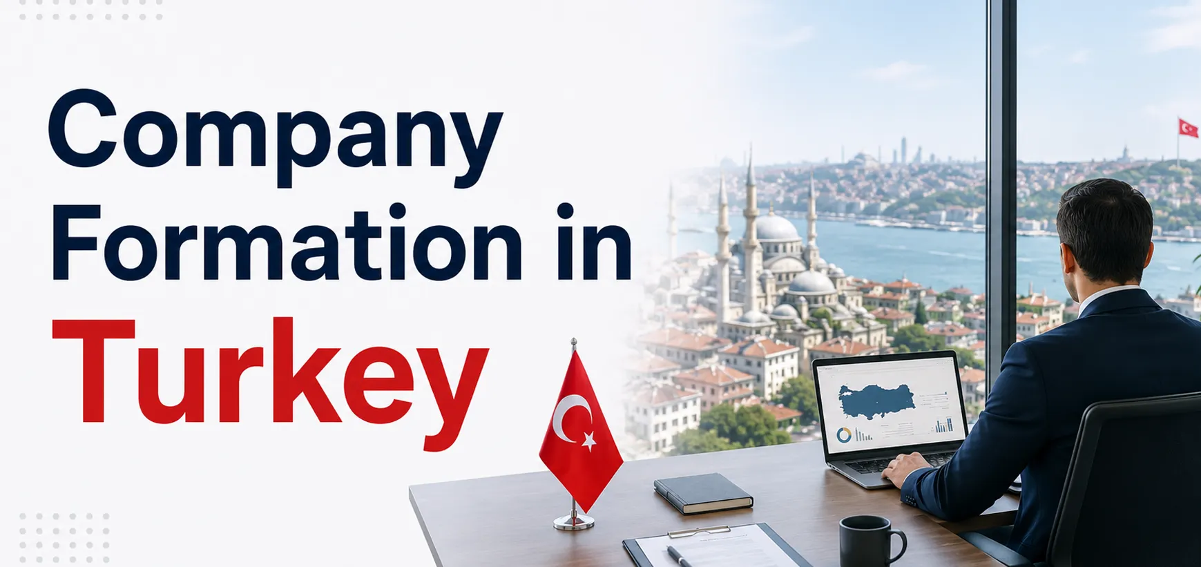 Company Formation in Turkey: Choosing the Right Company Structure for Foreign Investors