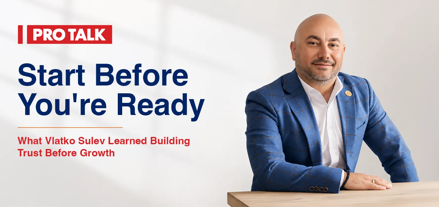 Start Before You're Ready: What Vlatko Sulev Learned About Building Trust Before Growth
