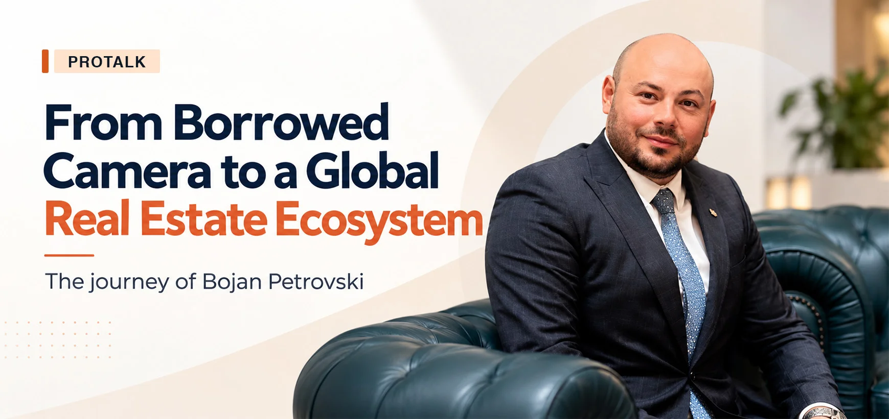 From €0 and a Borrowed Camera to a Global Real Estate Ecosystem: The Journey of Bojan Petrovski