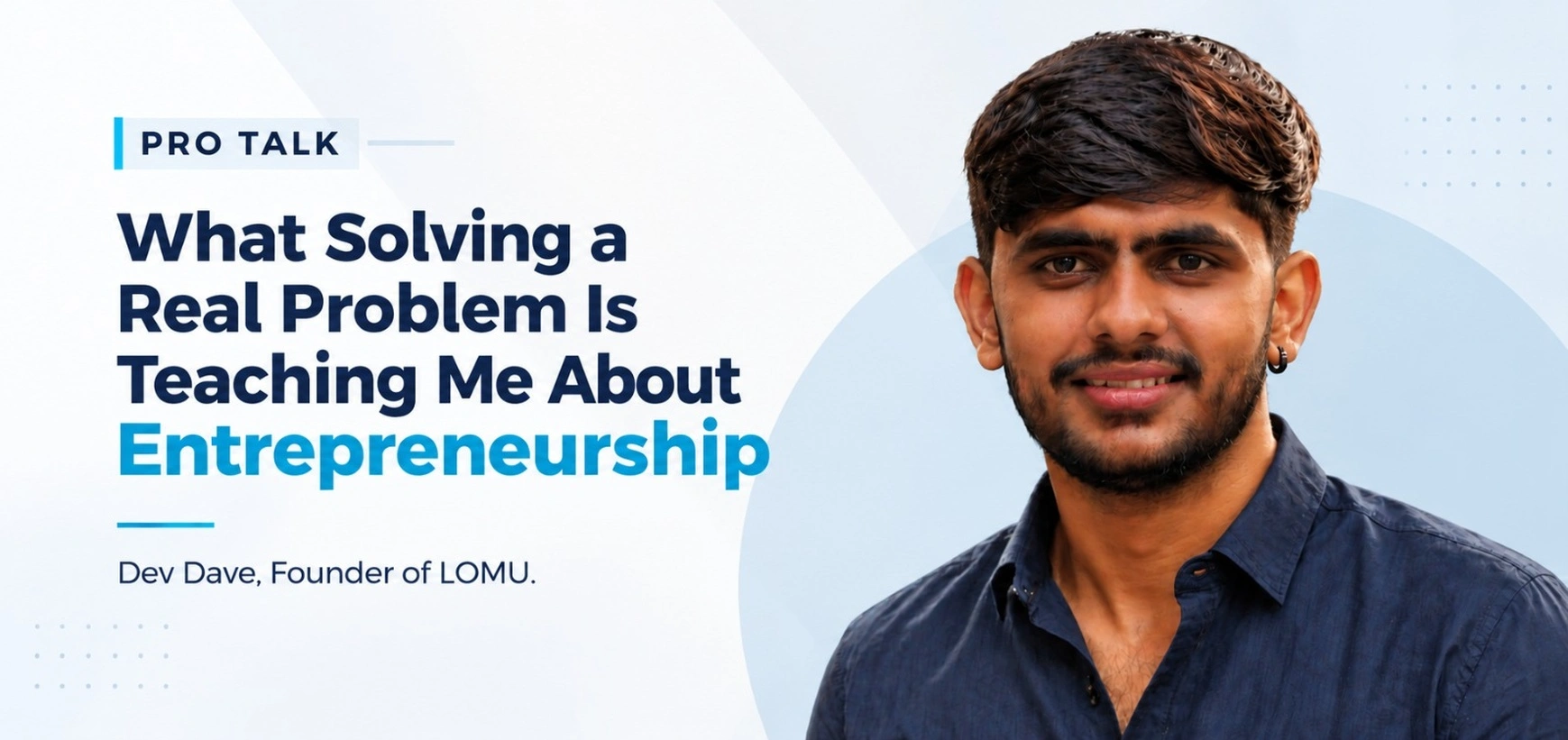 Building LOMU: What Solving a Real Problem is Teaching Me About Entrepreneurship: Dev Dave