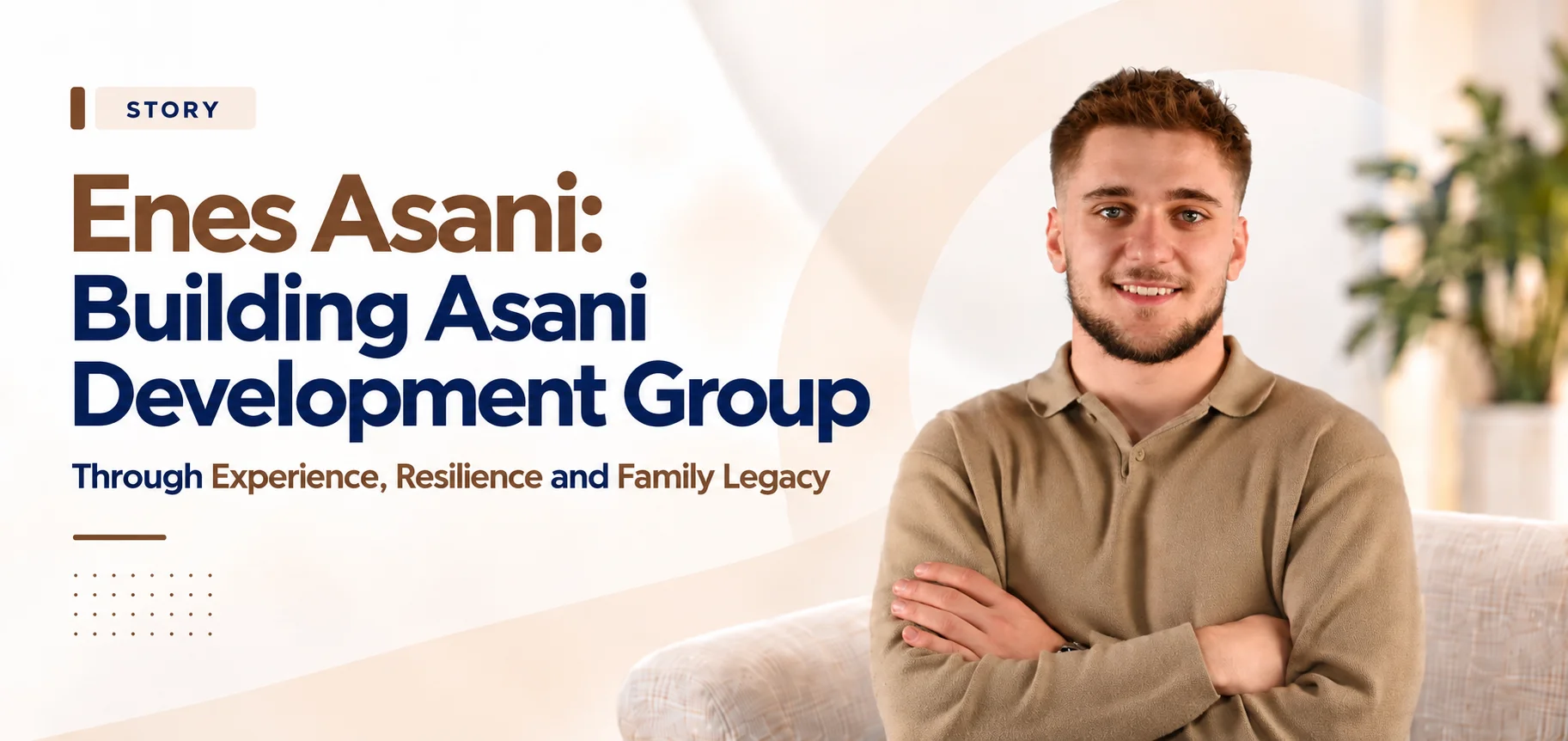 Enes Asani: Building Asani Development Group Through Experience, Resilience and Family Legacy