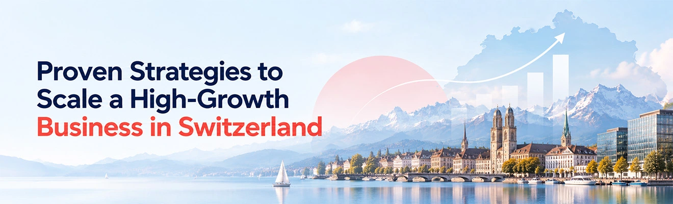 Proven Strategies to Scale a High-Growth Business in Switzerland